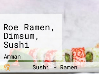 Roe Ramen, Dimsum, Sushi