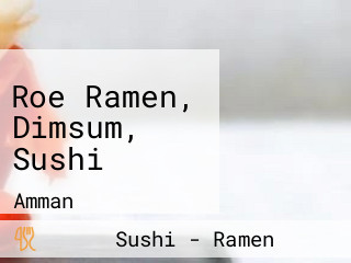 Roe Ramen, Dimsum, Sushi