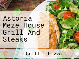 Astoria Meze House Grill And Steaks